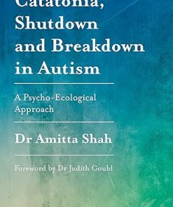 Catatonia Shutdown and Breakdown in Autism A Psycho Ecological Approach
