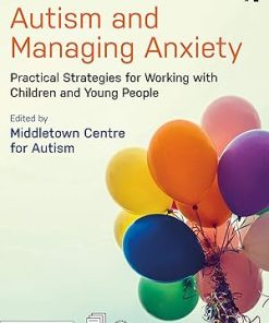 Autism and Managing Anxiety Practical Strategies for Working with Children and Young People