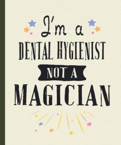 I’m a Dental Hygienist Not a Magician Funny Notebook for Employees Boss Colleague