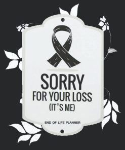 Sorry for Your Loss It’s Me End of life planner