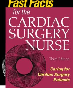 Fast Facts for the Cardiac Surgery Nurse Caring for Cardiac Surgery Patients 3rd Ed