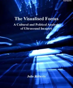 The Visualised Foetus A Cultural and Political Analysis of Ultrasound Imagery