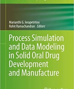 Process Simulation and Data Modeling in Solid Oral Drug Development and Manufacture
