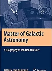 Master of Galactic Astronomy A Biography of Jan Hendrik Oort